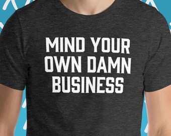 Mind Your own Business T-Shirt: Sarkastisches Humor-T-Shirt