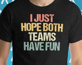 Lustiges Sport T-Shirt: Ich hoffe beide Teams haben Spaß