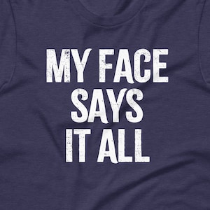 My Face Says It All T-Shirt funny saying sarcastic novelty humor gift idea Funny Tshirts for Men Cool Funny T Shirt Mens Shirt Guys TShirt