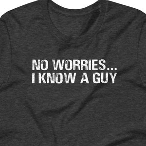 No Worries... I Know A Guy T-Shirt funny saying sarcastic Italian mafia gangster mob Funny Tshirts for Men Cool Funny T Shirt Mens Tee Guys