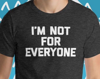 I'm Not For Everyone-T-shirt: grappig sarcastisch nieuw T-shirt