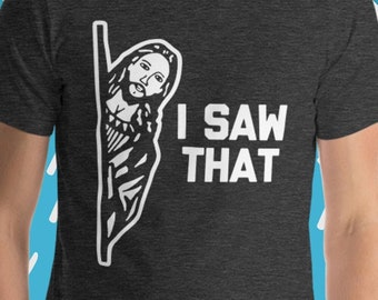 I Saw That (Jesus) Graphic Tee, Funny Christian Shirt