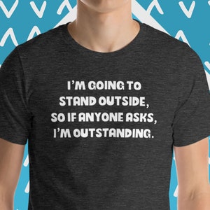 I&#39;m Outstanding T-Shirt, Funny Saying T-Shirt, Funny Sarcastic T-Shirt, Novelty T-Shirt, Funny T-Shirts For Men, Cool T-Shirts For Guys