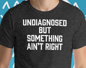 Lustiges Menthol T-Shirt: "Undiagnostiziert, aber etwas stimmt nicht"