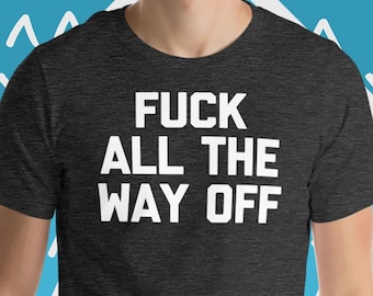 Bumsen Sie alle den Weg weg T-Shirt Lustiger Spruch Offensive Haltung Sassy T-Shirts