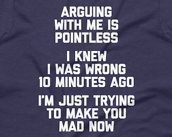 Grappig sarcastisch heren-T-shirt: ruzie maken is zinloos