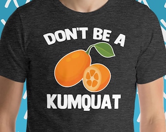 Sei kein Kumquat-T-Shirt: Lustiges sarkastisches T-Shirt