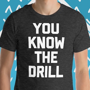 You Know The Drill T-Shirt, Funny Saying T-Shirts, Sarcastic Work Tshirt, Cute Shirts For Couples, Cool Funny T-Shirts For Men, Guys Tshirts