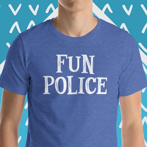 Fun Police T-Shirt, Funny Saying T-Shirt, Sarcastic T-Shirt, Novelty T-Shirt, Humor T-Shirt, Funny T-Shirts For Men, Cool T-Shirts For Guys