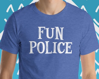 Fun Police T-Shirt: Sarcastic Humor Graphic Tee