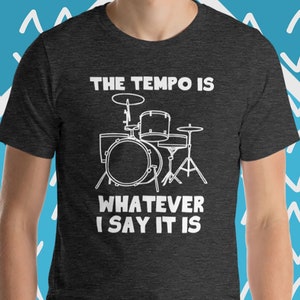 Funny Drummer T-Shirt, The Tempo Is Whatever I Say it Is T-Shirt, Funny Drumming T-Shirt, Funny Drums T-Shirt, Cool Funny T-Shirts For Men