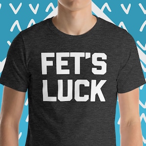 Fet&#39;s Luck T-Shirt, Funny Sex T-Shirt, Funny Sexy T-Shirt, Funny T-Shirts For Men, Cool T-Shirts For Guys, Funny Sexy Gifts, Funny Gift Sex