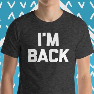 I&#39;m Back T-Shirt, Funny T-Shirts For Men, Cool T-Shirts For Men, Funny Saying T-Shirt, Sarcastic T-Shirt, Novelty T-Shirt, Awesome Tees Mens