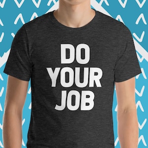 Do Your Job T-Shirt, Funny Work T-Shirt, Funny Office T-Shirt, Funny Job T-Shirt, Funny Saying T-Shirt, Cool Funny T-Shirts For Men Guys