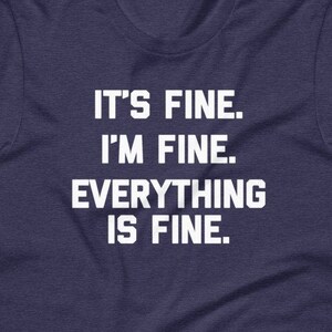 It&#39;s Fine Sarcastic Novelty T-Shirt