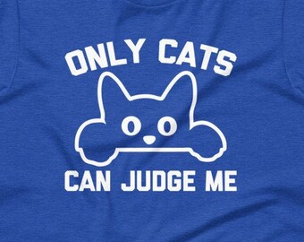 Mens Only Cats Can Judge Me Tshirt Funny Pet Kitty Tee