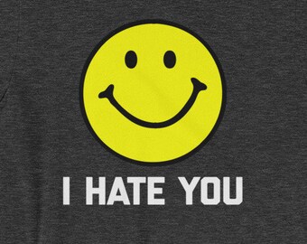 I Hate You Sarcastic Humor T-Shirt
