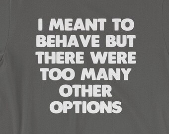 I Meant to Behave.But There were Too Many Other Options Funny Sign sp419