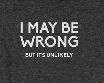 Ik kan Be Wrong (maar het is onwaarschijnlijk) T-Shirt grappige zeggen sarcastische nieuwigheid humor grappig Tshirts voor mannen Cool grappig T Shirt Man Mens Shirt heren