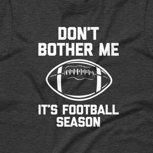 Don&#39;t Bother Me (It&#39;s Football Season) T-Shirt funny saying sarcastic football t-shirts sports Funny Tshirts for Men Cool Funny T Shirt Mens
