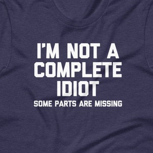 I&#39;m Not A Complete Idiot (Some Parts Are Missing) T-Shirt funny saying sarcastic Funny Tshirts for Men Cool Funny T Shirt Mens Shirt Guys