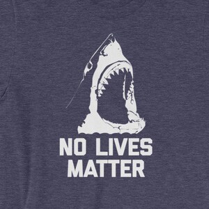 Funny Shark Shirt: No Lives Matter T-Shirt funny saying sharks sarcastic novelty humor Funny Tshirts for Men Cool Funny T Shirt Man Mens Tee
