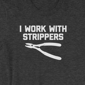 Funny Electrician Shirt: I Work With Strippers T-Shirt funny saying sarcastic novelty humor Funny Tshirts for Men Cool Funny T Shirt Mens