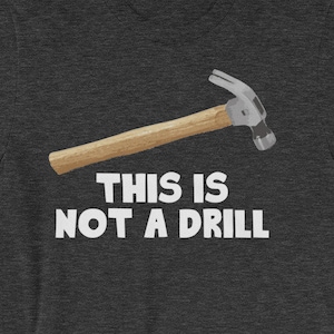 This Is Not A Drill T-Shirt funny saying sarcastic novelty humor Funny Tshirts for Men Cool Funny T Shirt Man Mens Shirt Mens TShirt Guys
