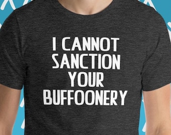 Ich kann Ihr Buffoonery T-Shirt nicht Sanktionieren: Sarkastisches T-Shirt