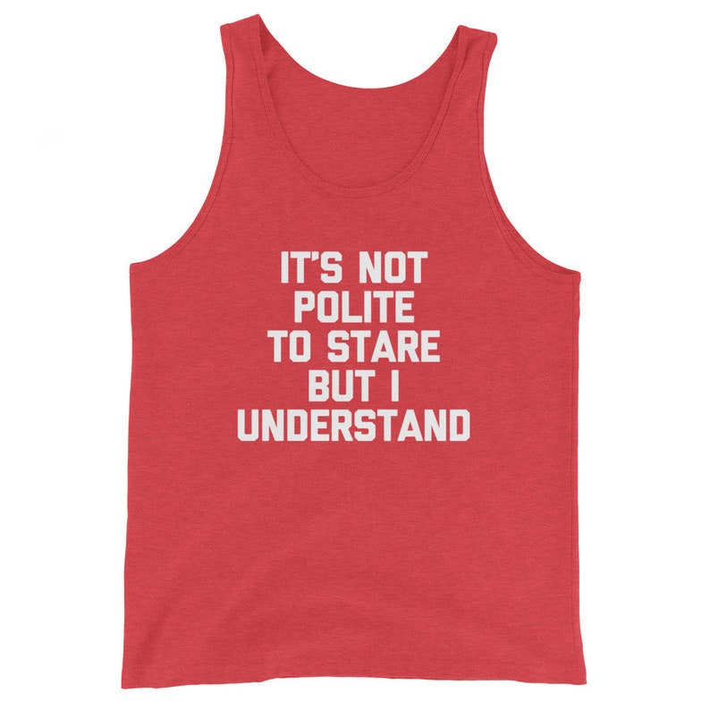 Funny Gym Shirt It's Not Polite to Stare but I Understand Tank Top