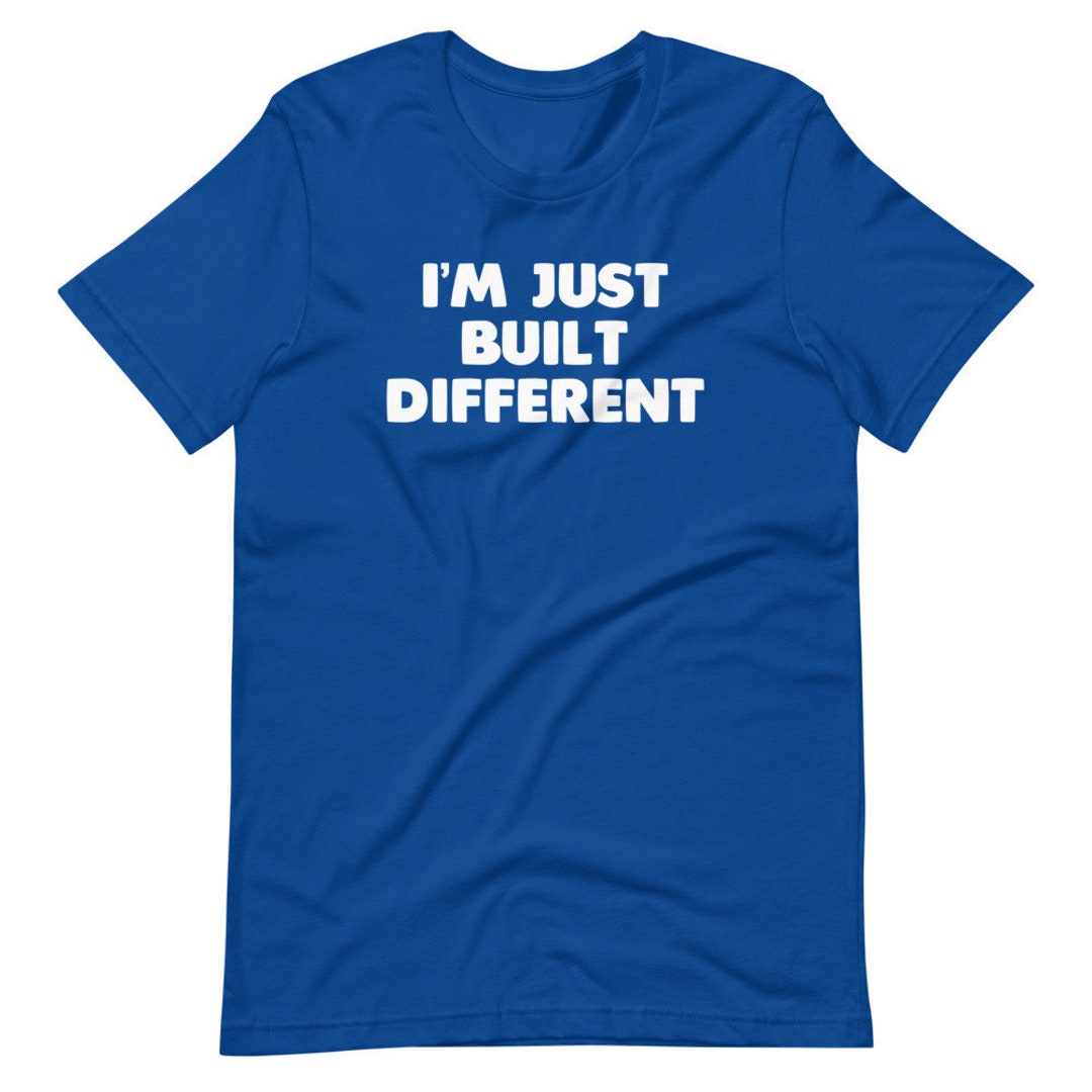I'm Just Built Different Tshirt Funny Saying Sarcastic Unique Smart