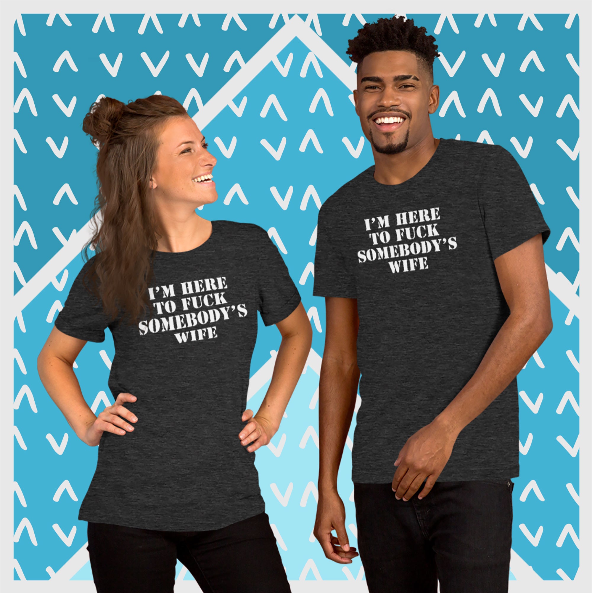 I'm Here To Fuck Someones Wife T-Shirt I'm Here To Fuck Someones Wife T-Shirt
