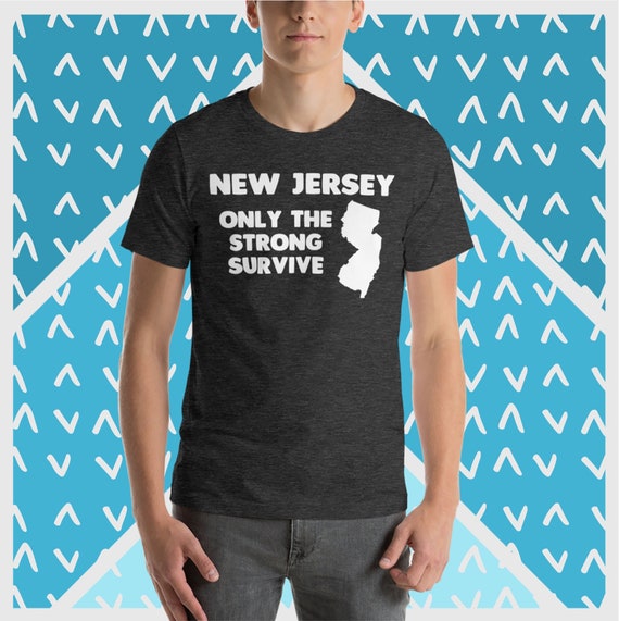 New Jersey: Only the Strong Survive T-shirt Funny New Jersey 