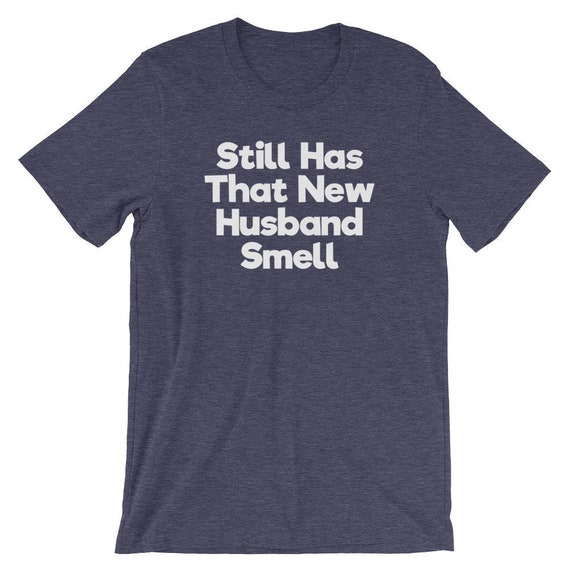 Still Has That New Husband Smell T-Shirt Still Has That New Husband Smell T-Shirt