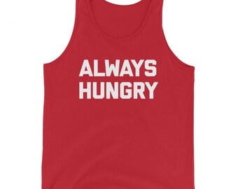 Always Hungry Tank Top: Funny Foodie Unisex Shirt