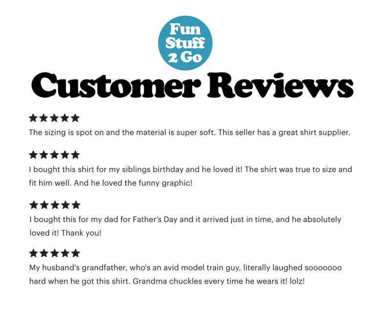 May include: Customer reviews for a shop called "Fun Stuff 2 Go". The reviews are all positive and mention the quality of the shirts, the fit, and the fun designs.