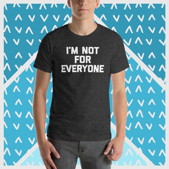 I'm Not For Everyone T-Shirt Funny Saying Sarcastic Novelty I'm Not For Everyone T-Shirt Funny Saying Sarcastic Novelty