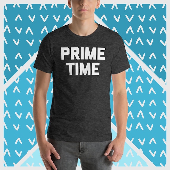 Prime Time T-Shirt: Funny Sarcastic Men's Tee