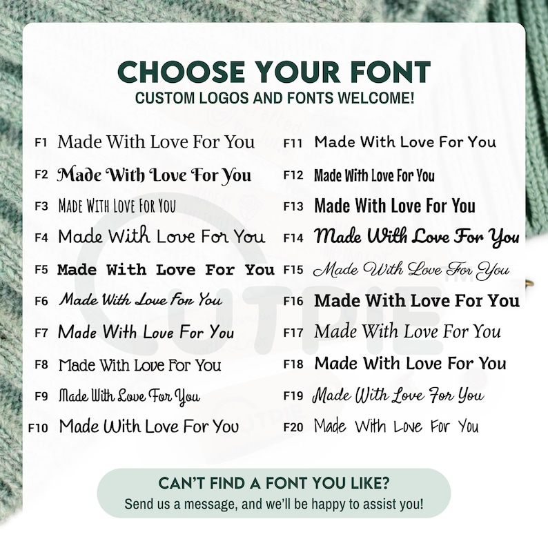 May include: A graphic showing 20 different font styles for the phrase "Made With Love For You". The graphic includes the font style number and the phrase in each font style. The text at the bottom of the graphic reads "Can't find a font you like? Send us a message, and we'll be happy to assist you!"