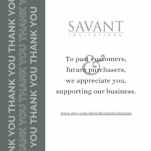 May include: White background with text from Savant Invitations. The text reads: "To past customers, future purchasers, we appreciate you, supporting our business." A vertical gray bar on the left side says "Thank You" repeatedly.
