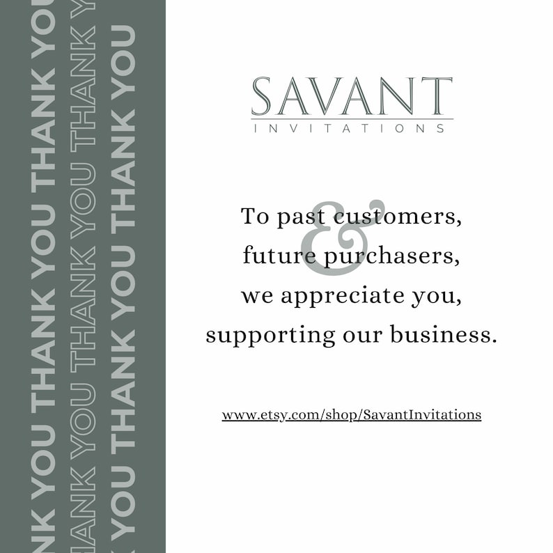 May include: White background with text from Savant Invitations. The text reads: "To past customers, future purchasers, we appreciate you, supporting our business." A vertical gray bar on the left side says "Thank You" repeatedly.