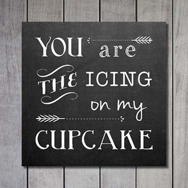 You are the Icing on my Cupcake DIGITAL DOWNLOAD 12"x12" Sign