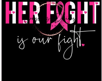 Breast Cancer, Her Fight, Our Fight, Warrior, Strong, Pink, Ribbon, Cancer, Women, PNG, Digital Download, File