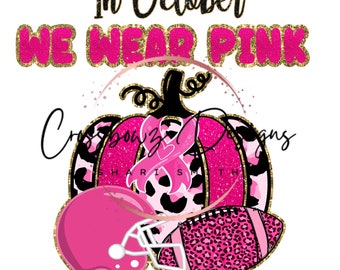 In October, We wear Pink, Breast Cancer, Awareness, Football, Pink Out, Cancer, PNG, Sublimation, Digital File, Download, Pumpkin