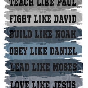May include: A motivational quote graphic with a gray and blue background. The text reads "Teach like Paul, Fight like David, Build like Noah, Obey like Daniel, Lead like Moses, Love like Jesus."