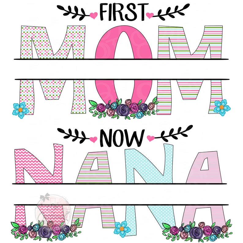 Mom Nana First Mom Now Nana Mother&rsquo;s Day PNG | Etsy