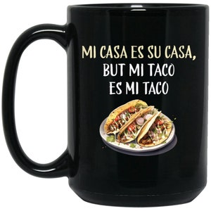 Toco mug, 15oz Black Mug, Mi Casa Es Su Casa but Mi Taco Es Mi Taco, taco birthday woman, taco valentine, funny mug for him or her