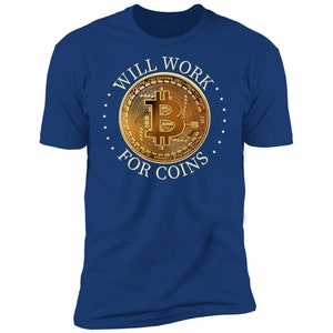 Will Work for Coins, Bitcoin T-shirt, Bitcoin trader gifts, cryptocurrency, crypto trader gift, Premium Short Sleeve T-Shirt