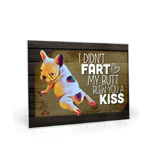 French Bulldog Glass Cutting Board, I Didn&#39;T Fart My Butt Blew You A Kiss, Funny Frenchie Gift