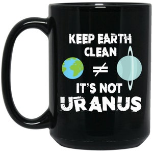 Climate Change mug, Global warming, Keep Earth Clean it&#39;s not Uranus, funny mug, funny gifts,  15 oz. large Mug